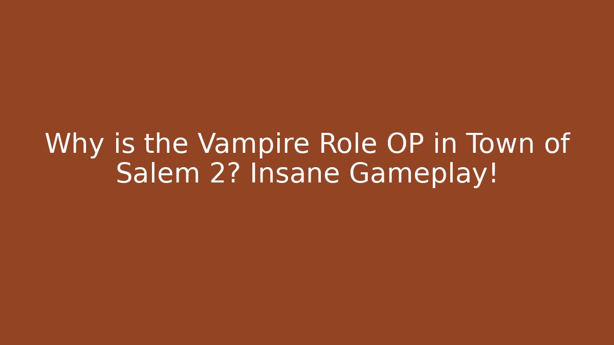 Why is the Vampire Role OP in Town of Salem 2? Insane Gameplay!