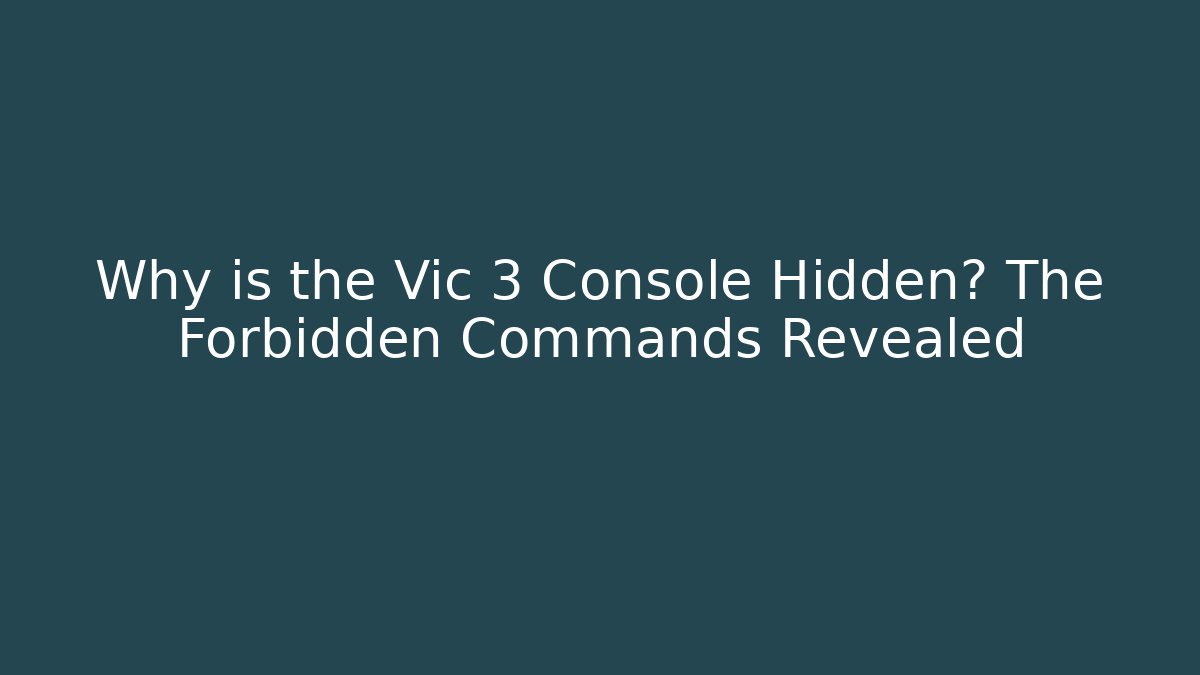 Why is the Vic 3 Console Hidden? The Forbidden Commands Revealed