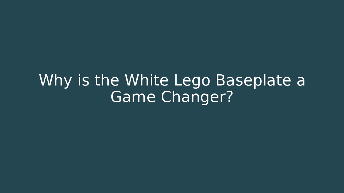 Why is the White Lego Baseplate a Game Changer?