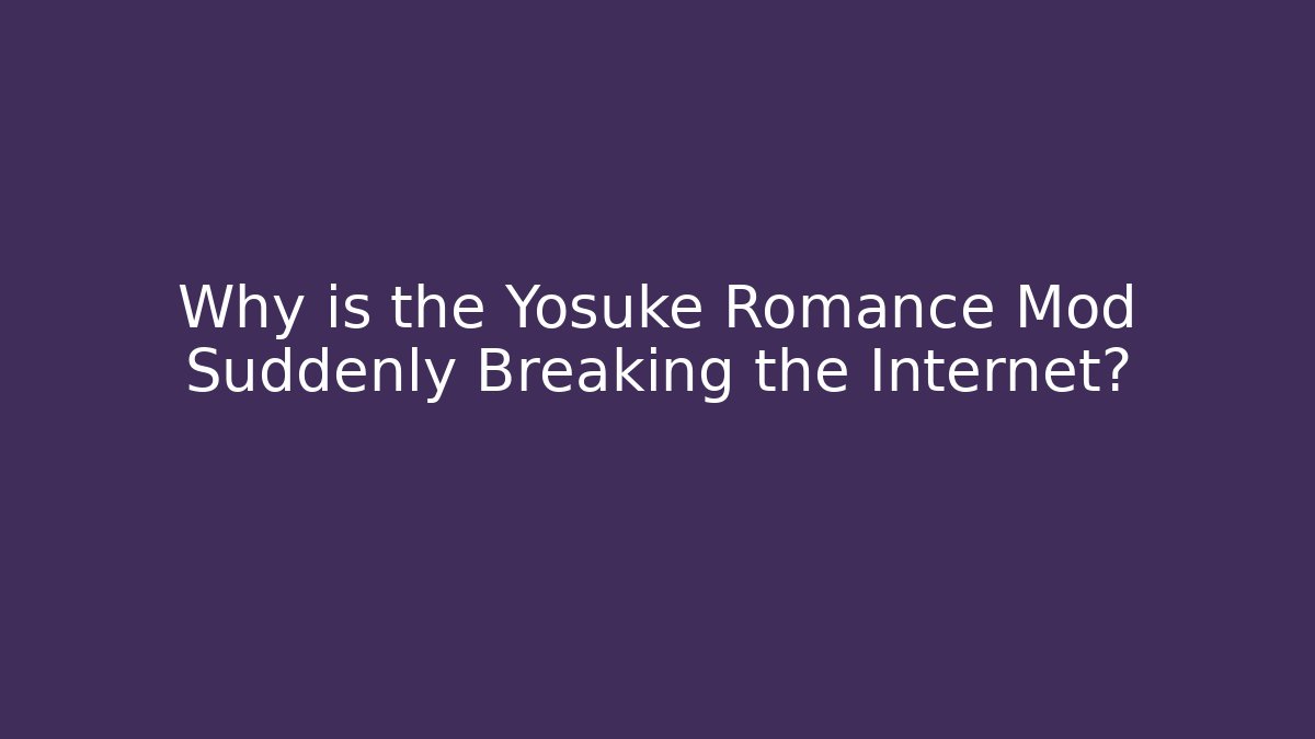 Why is the Yosuke Romance Mod Suddenly Breaking the Internet?