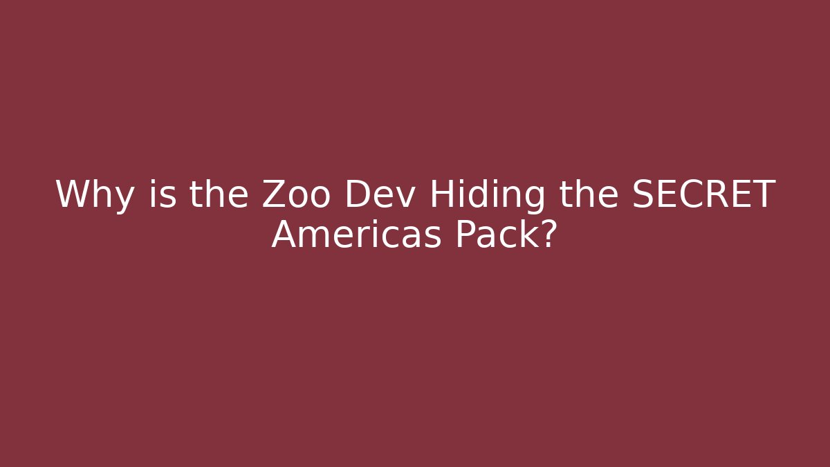Why is the Zoo Dev Hiding the SECRET Americas Pack?