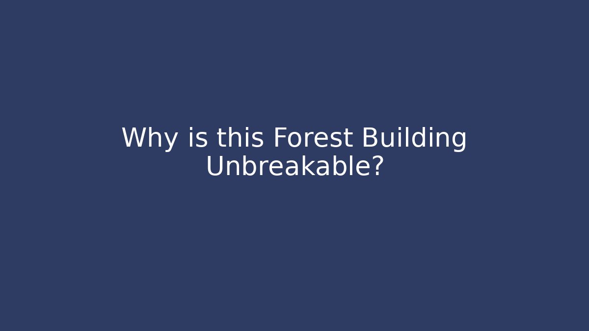 Why is this Forest Building Unbreakable?