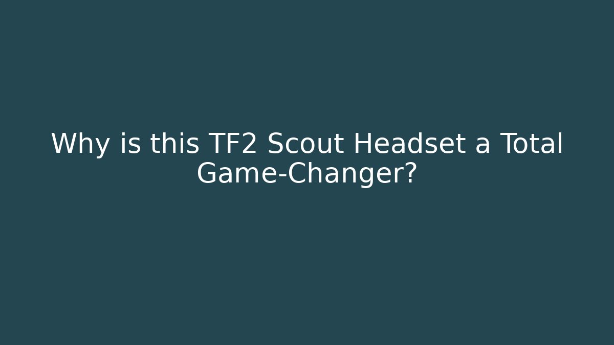 Why is this TF2 Scout Headset a Total Game-Changer?