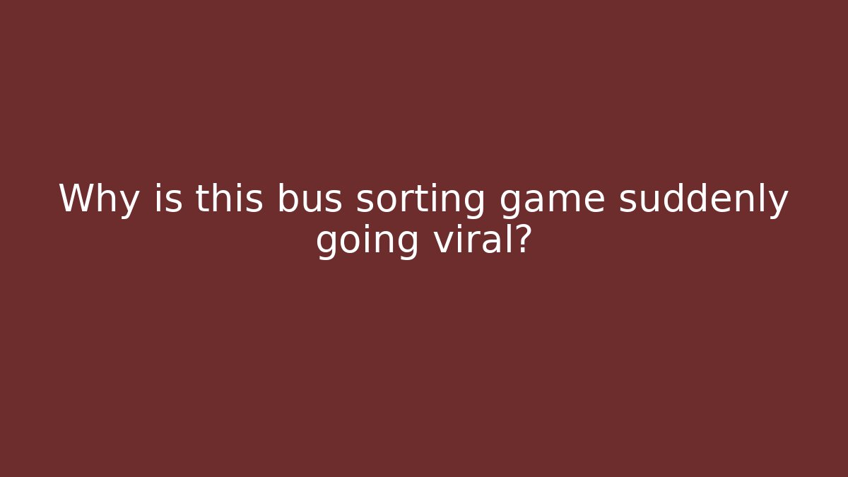 Why is this bus sorting game suddenly going viral?