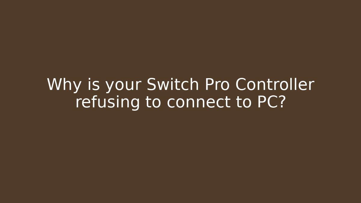 Why is your Switch Pro Controller refusing to connect to PC? - Felix Cat Insurance