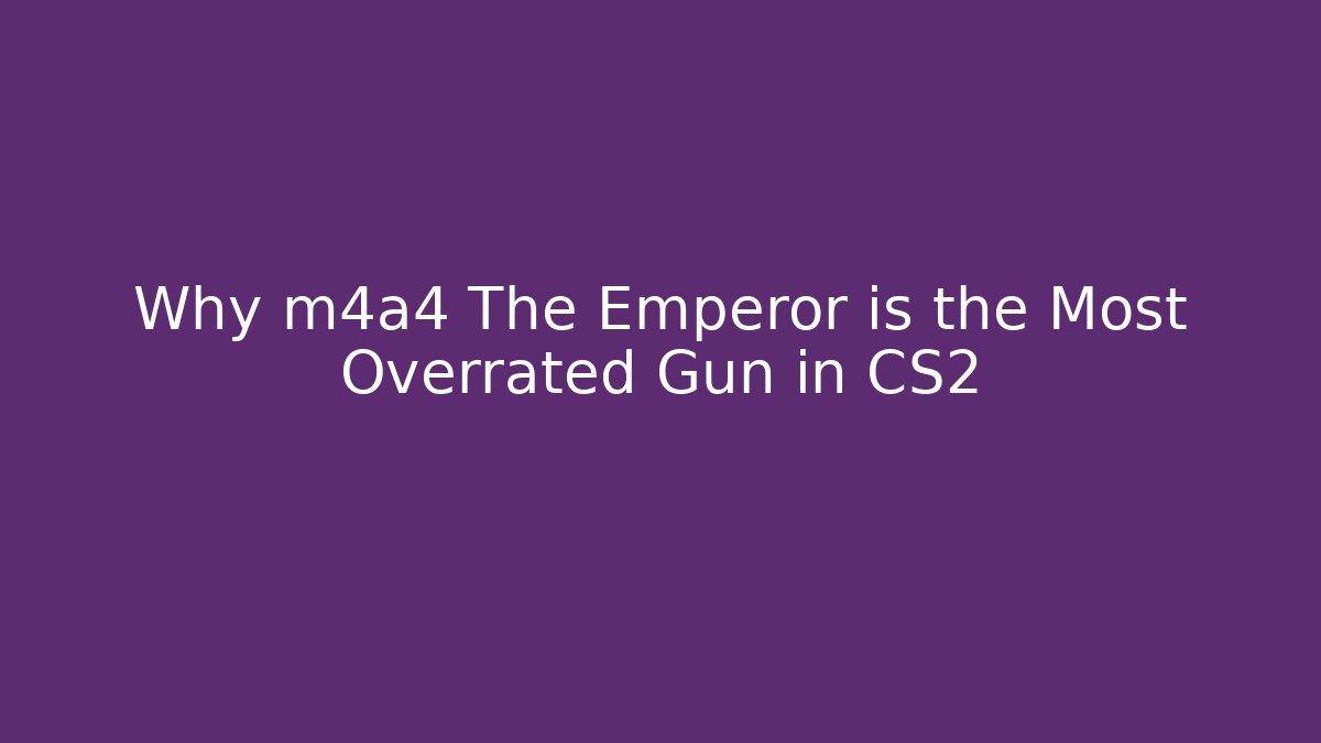 Why m4a4 The Emperor is the Most Overrated Gun in CS2