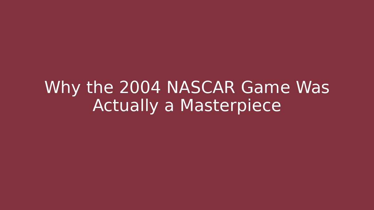 Why the 2004 NASCAR Game Was Actually a Masterpiece - Felix Cat Insurance