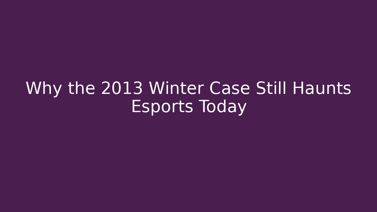 Why the 2013 Winter Case Still Haunts Esports Today - Felix Cat Insurance