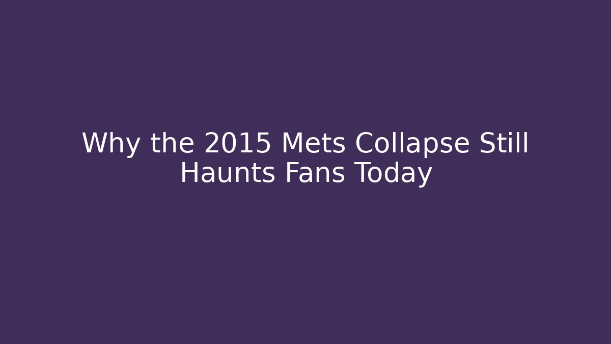 Why the 2015 Mets Collapse Still Haunts Fans Today - Felix Cat Insurance