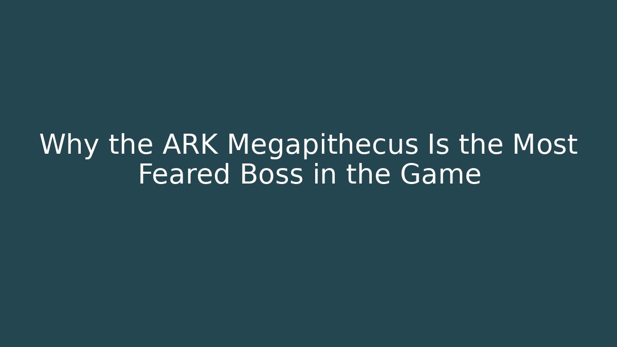 Why the ARK Megapithecus Is the Most Feared Boss in the Game
