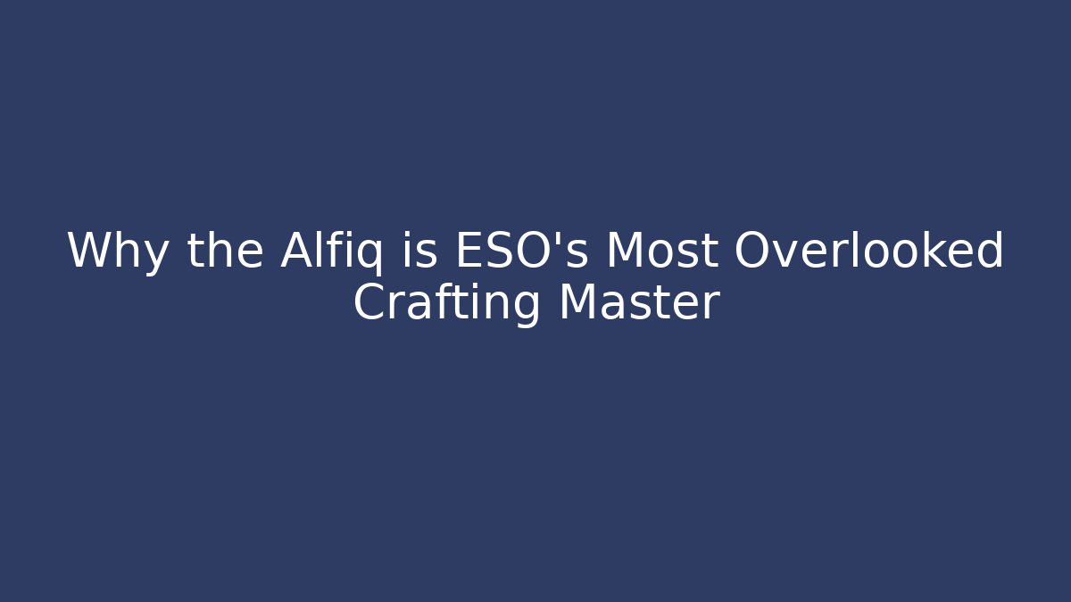 Why the Alfiq is ESO's Most Overlooked Crafting Master - Felix Cat Insurance