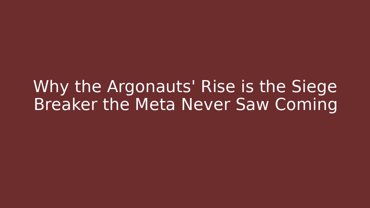 Why the Argonauts' Rise is the Siege Breaker the Meta Never Saw Coming
