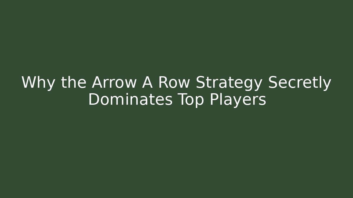 Why the Arrow A Row Strategy Secretly Dominates Top Players - Felix Cat Insurance