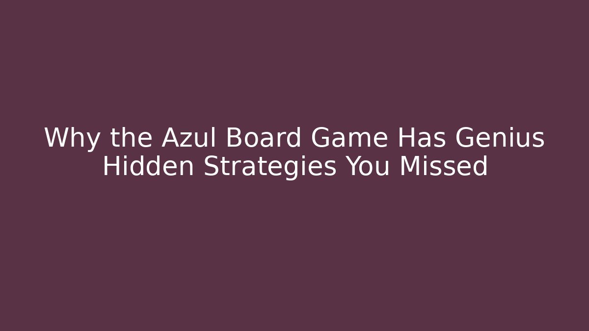Why the Azul Board Game Has Genius Hidden Strategies You Missed
