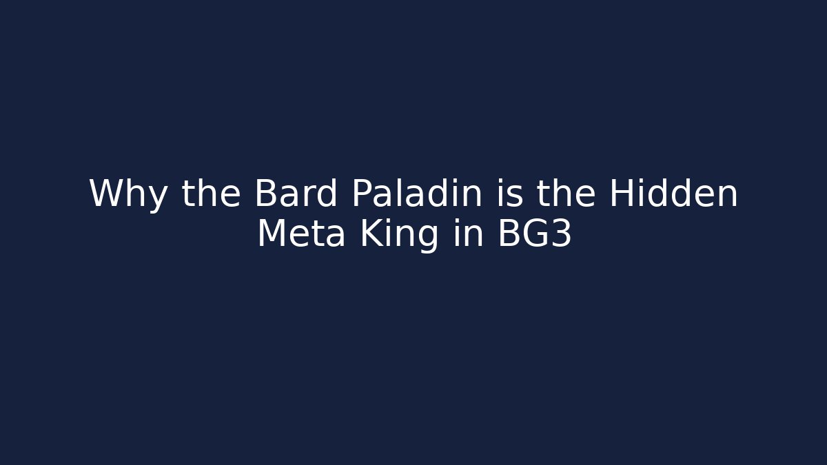 Why the Bard Paladin is the Hidden Meta King in BG3