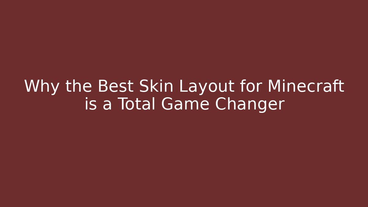 Why the Best Skin Layout for Minecraft is a Total Game Changer