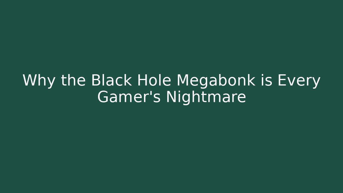 Why the Black Hole Megabonk is Every Gamer's Nightmare