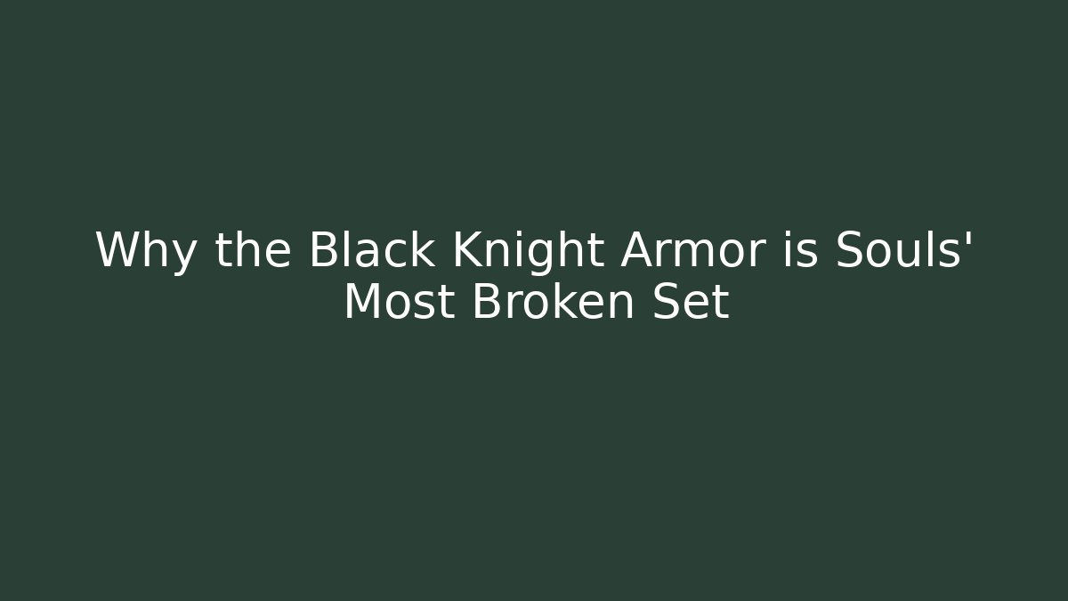 Why the Black Knight Armor is Souls' Most Broken Set