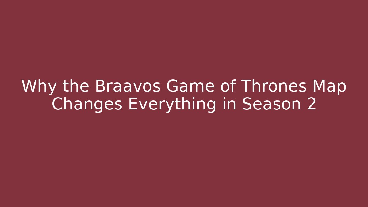 Why the Braavos Game of Thrones Map Changes Everything in Season 2