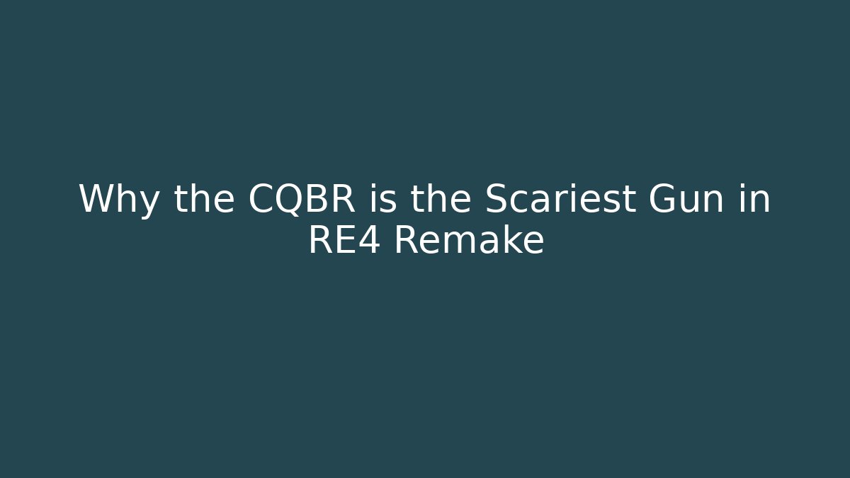Why the CQBR is the Scariest Gun in RE4 Remake