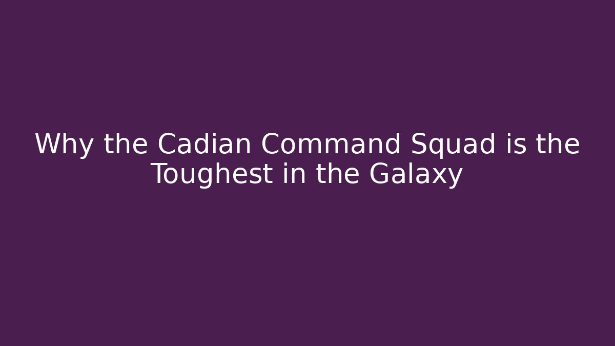 Why the Cadian Command Squad is the Toughest in the Galaxy