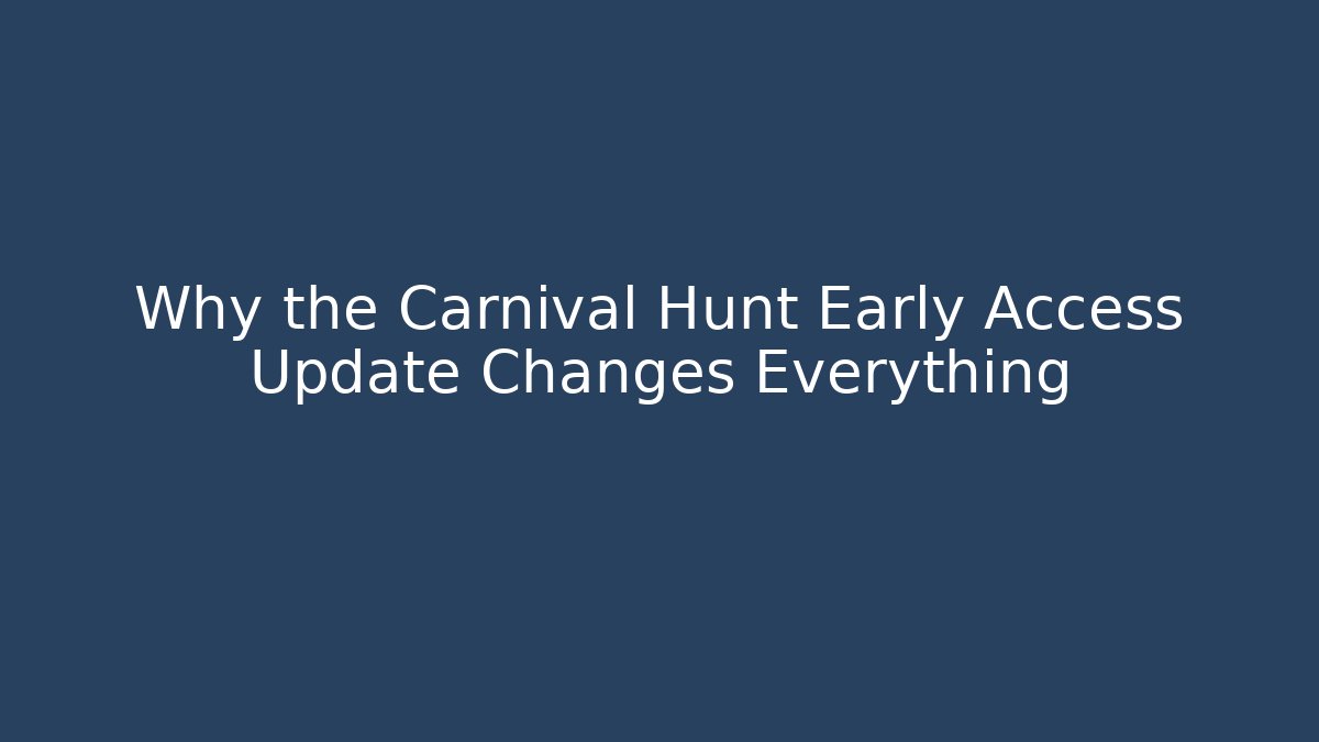 Why the Carnival Hunt Early Access Update Changes Everything