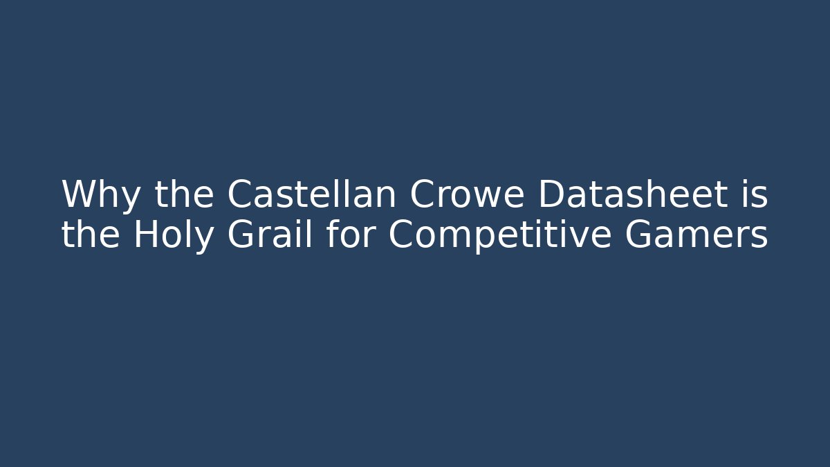Why the Castellan Crowe Datasheet is the Holy Grail for Competitive Gamers