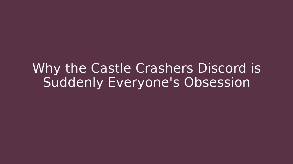 Why the Castle Crashers Discord is Suddenly Everyone's Obsession - Felix Cat Insurance