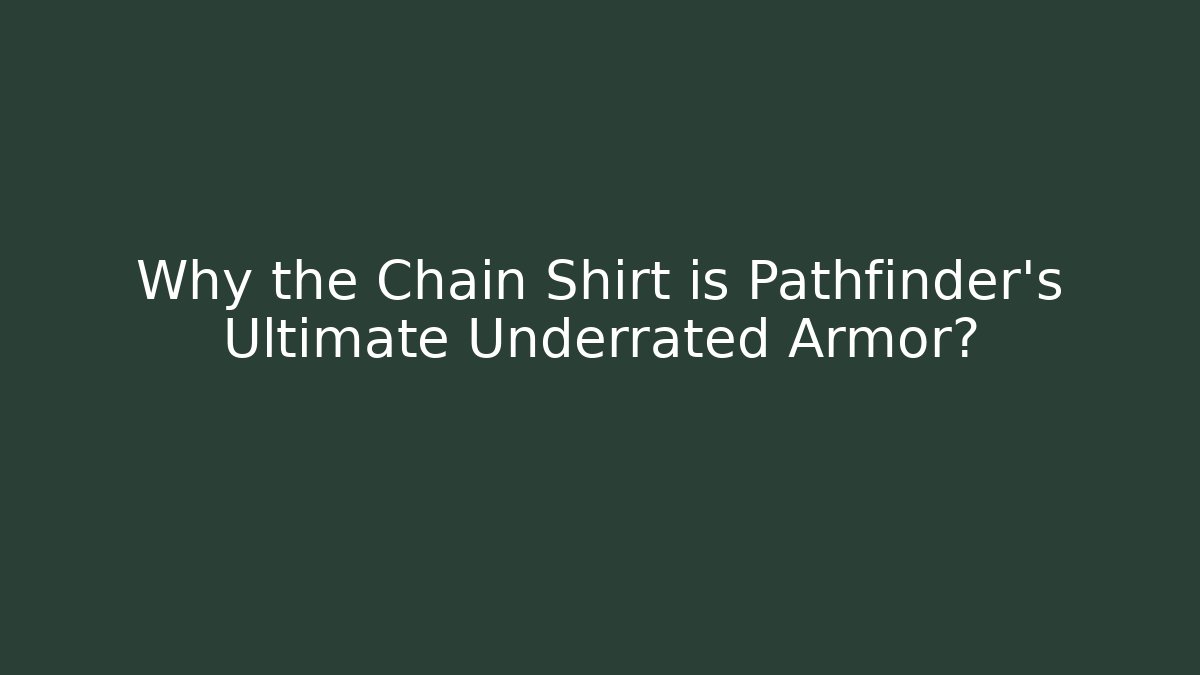 Why the Chain Shirt is Pathfinder's Ultimate Underrated Armor?