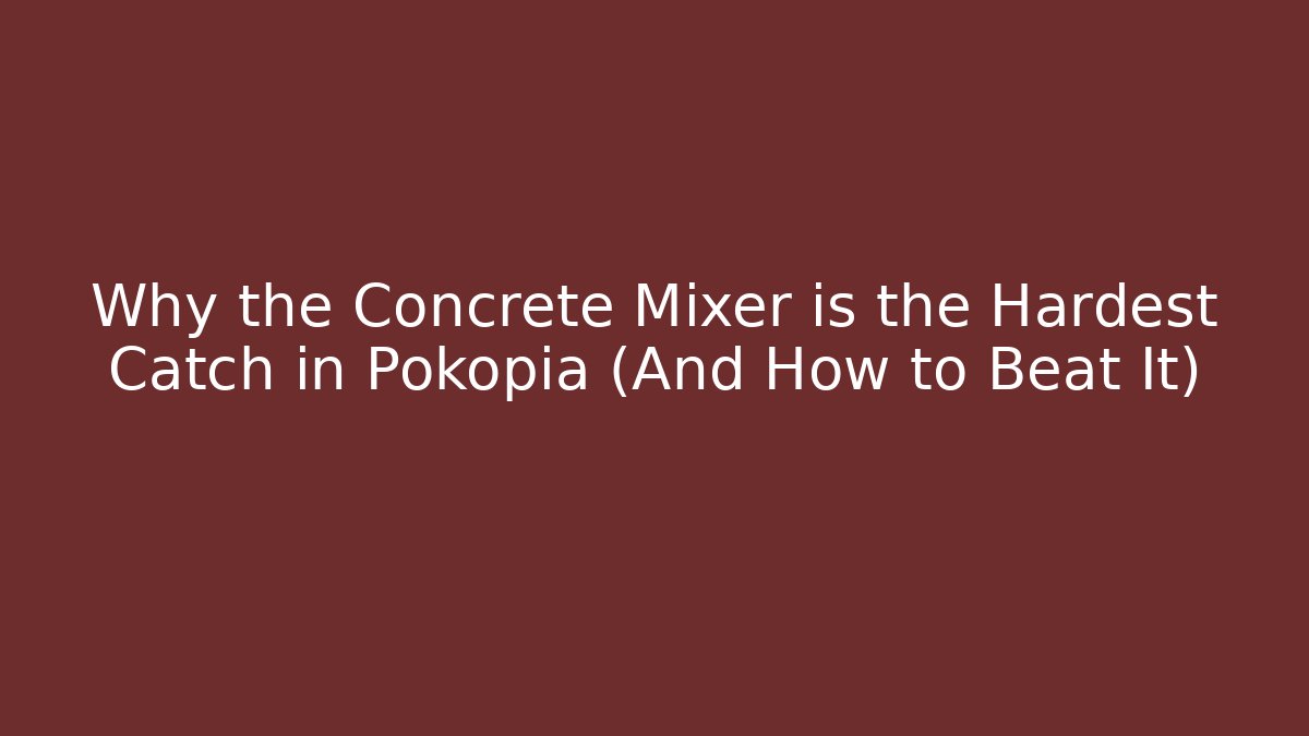 Why the Concrete Mixer is the Hardest Catch in Pokopia (And How to Beat It)