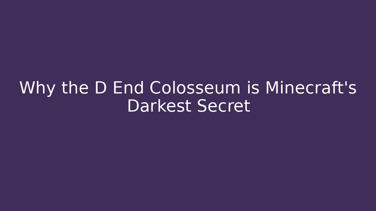 Why the D End Colosseum is Minecraft's Darkest Secret