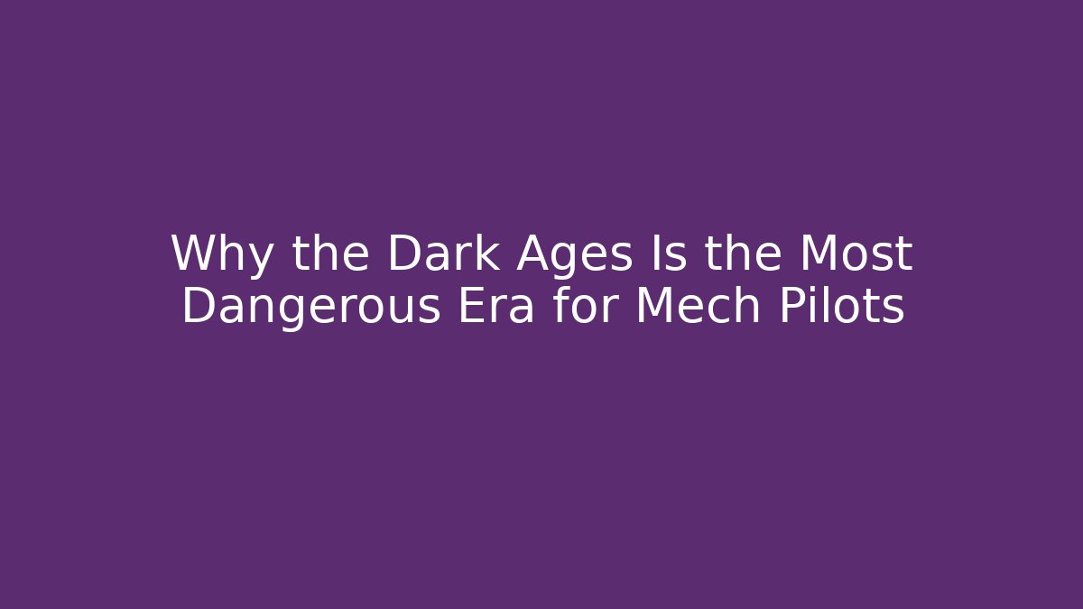 Why the Dark Ages Is the Most Dangerous Era for Mech Pilots