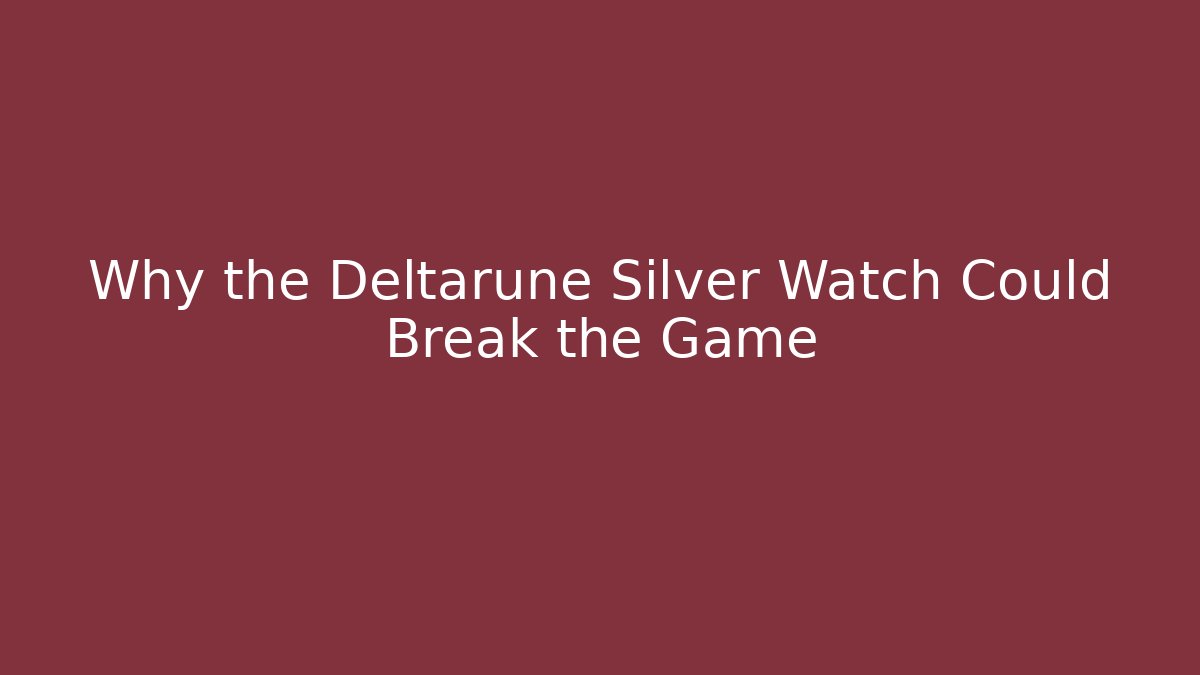 Why the Deltarune Silver Watch Could Break the Game - Felix Cat Insurance