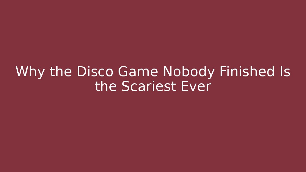 Why the Disco Game Nobody Finished Is the Scariest Ever