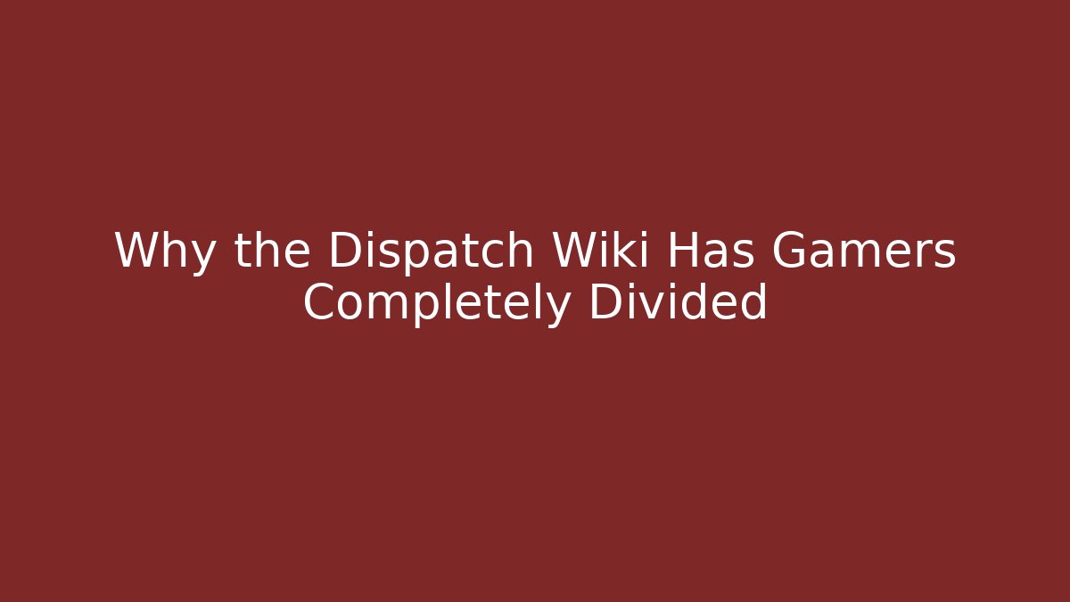 Why the Dispatch Wiki Has Gamers Completely Divided - Felix Cat Insurance