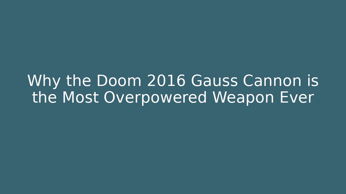 Why the Doom 2016 Gauss Cannon is the Most Overpowered Weapon Ever
