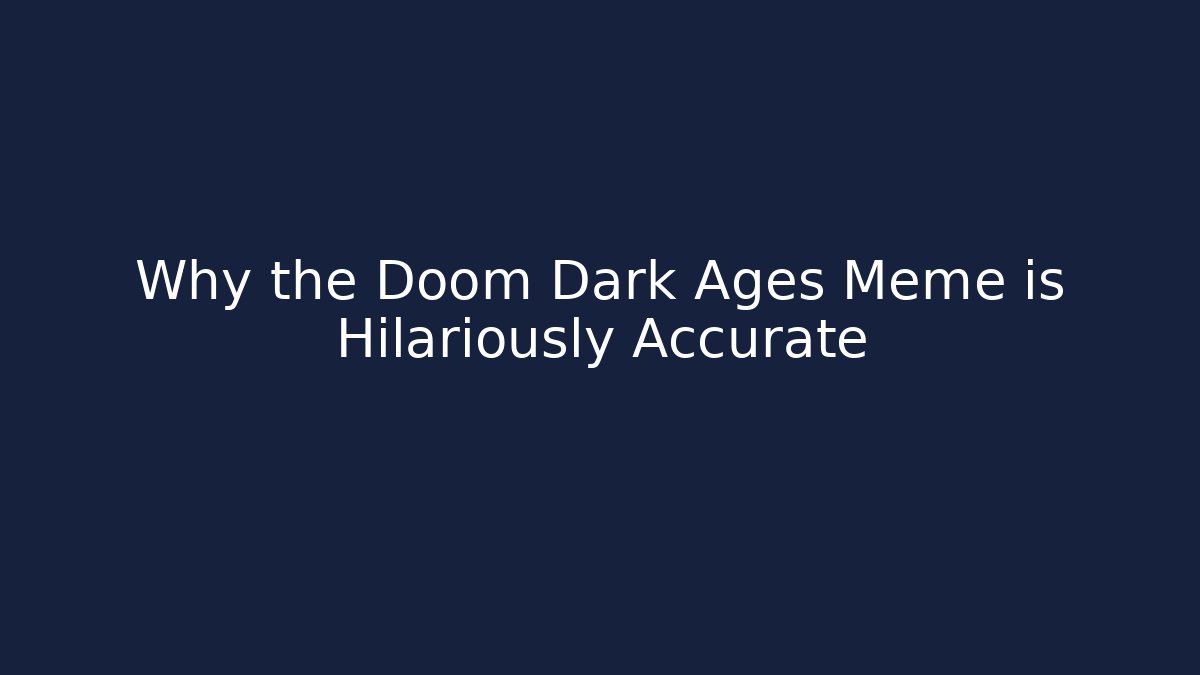 Why the Doom Dark Ages Meme is Hilariously Accurate