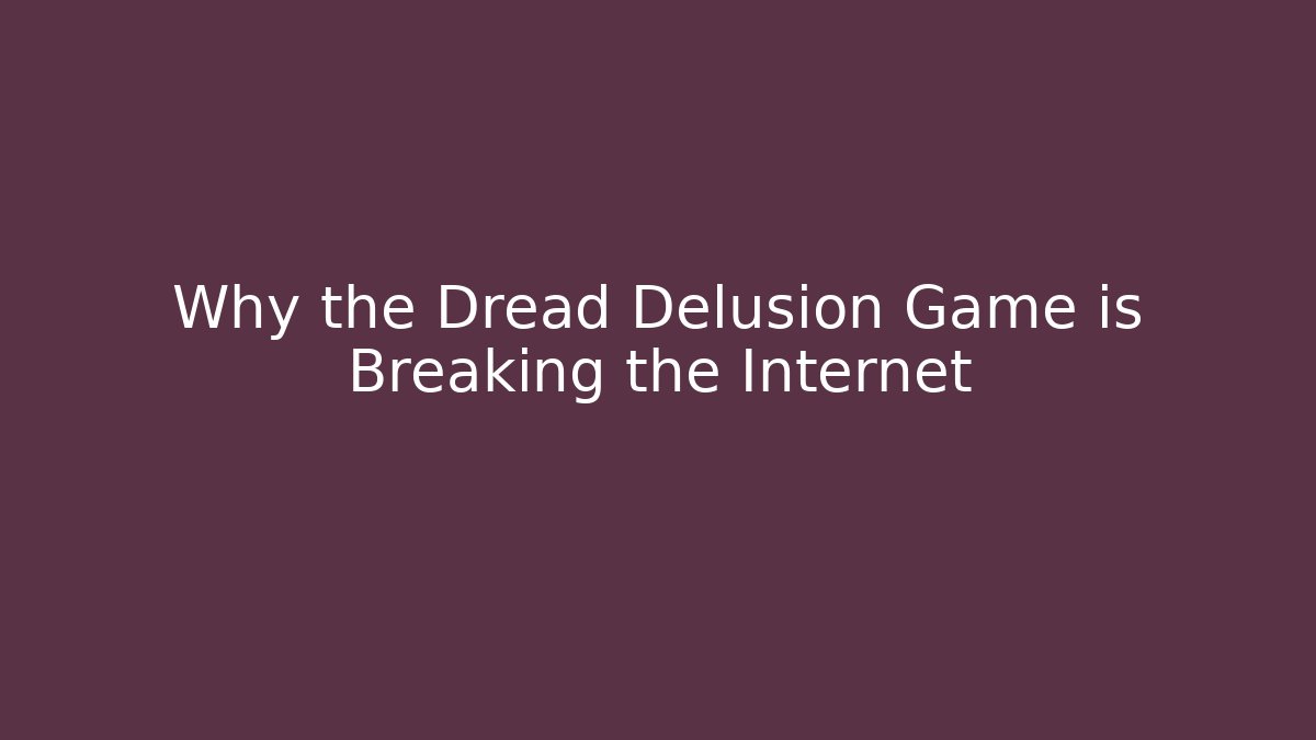 Why the Dread Delusion Game is Breaking the Internet - Felix Cat Insurance