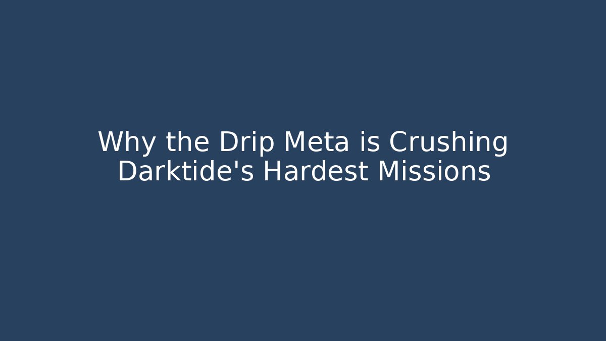 Why the Drip Meta is Crushing Darktide's Hardest Missions