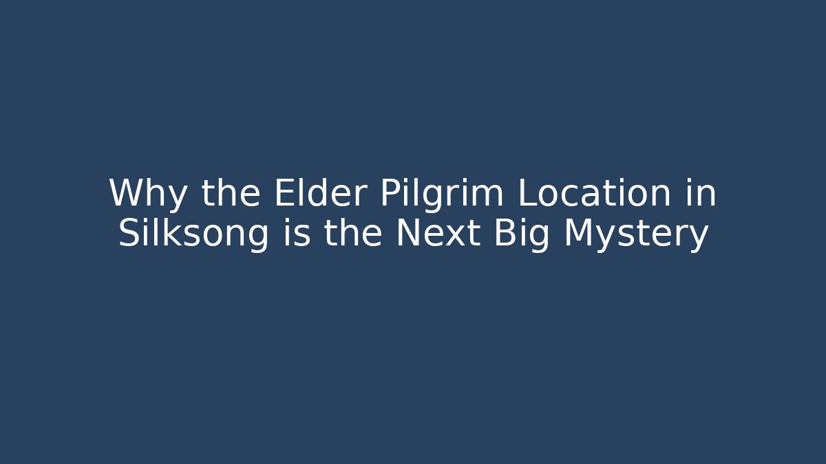 Why the Elder Pilgrim Location in Silksong is the Next Big Mystery