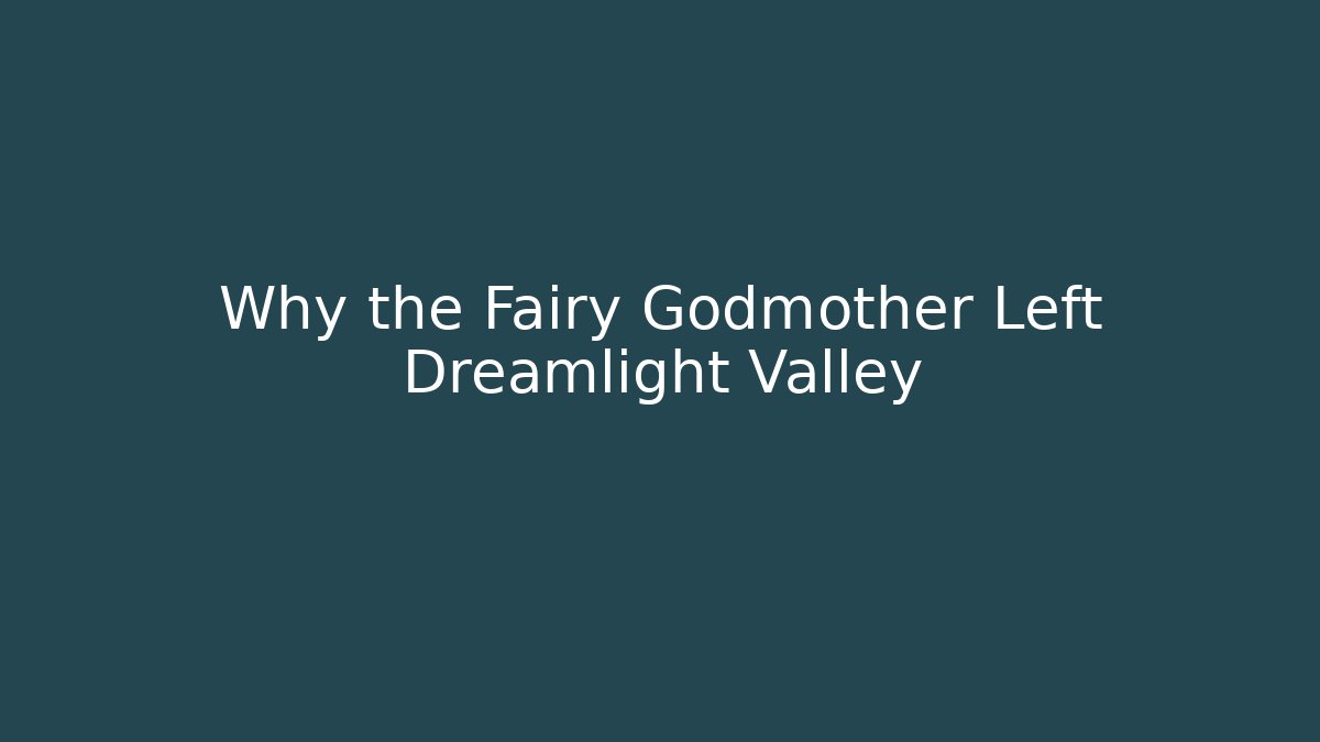 Why the Fairy Godmother Left Dreamlight Valley
