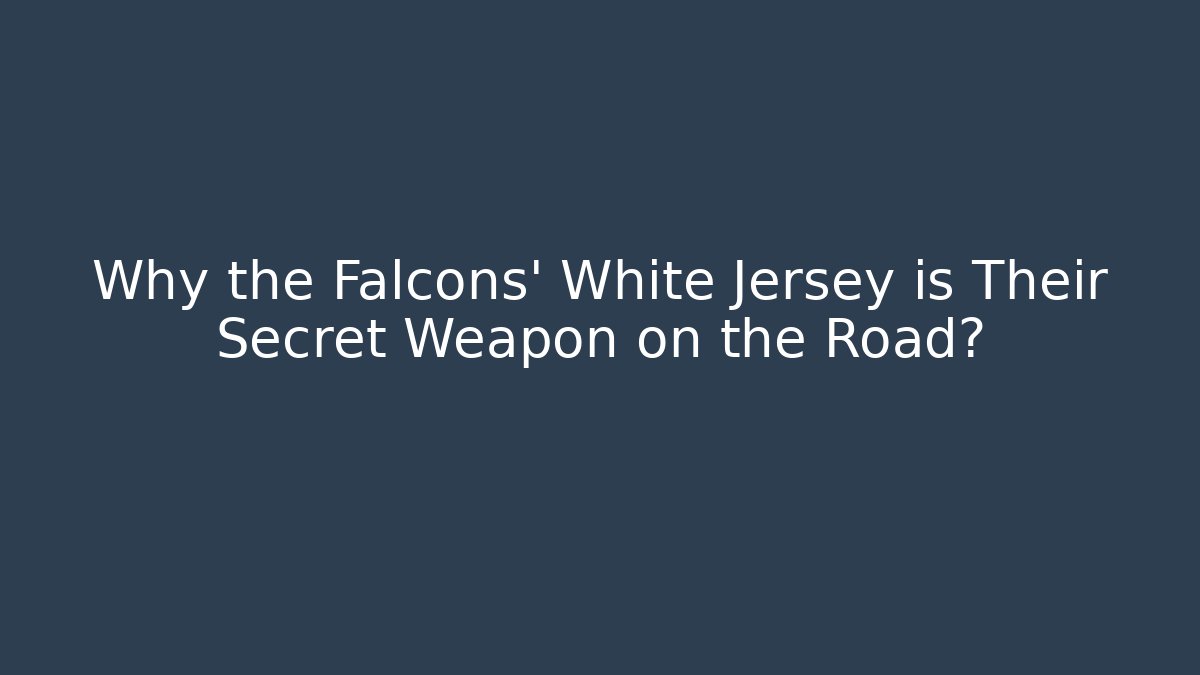 Why the Falcons' White Jersey is Their Secret Weapon on the Road?
