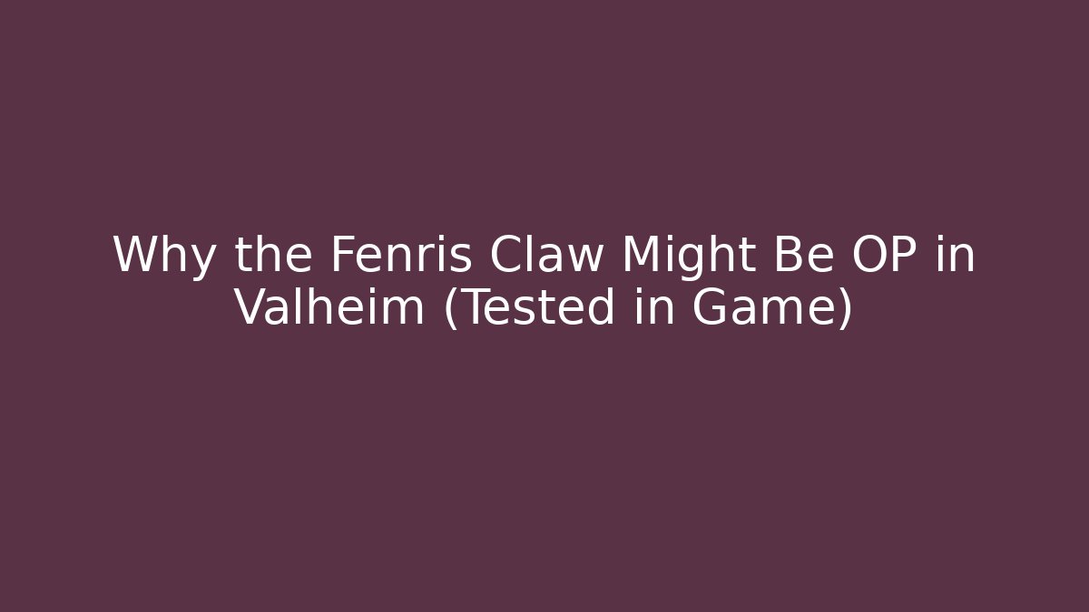 Why the Fenris Claw Might Be OP in Valheim (Tested in Game)