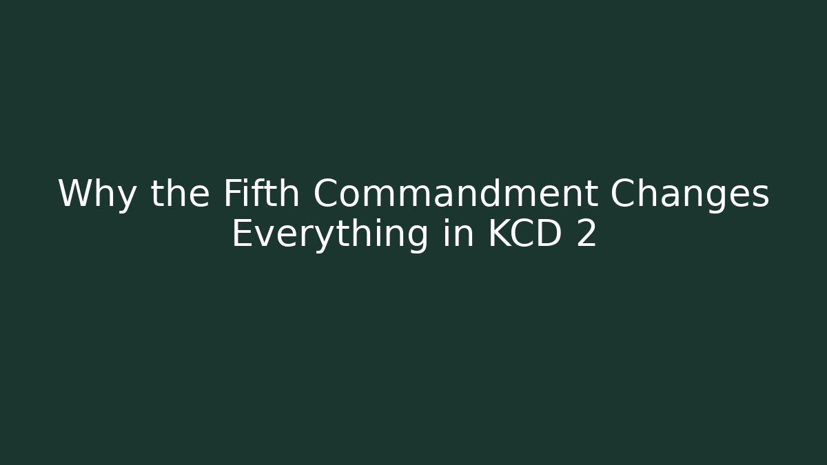 Why the Fifth Commandment Changes Everything in KCD 2