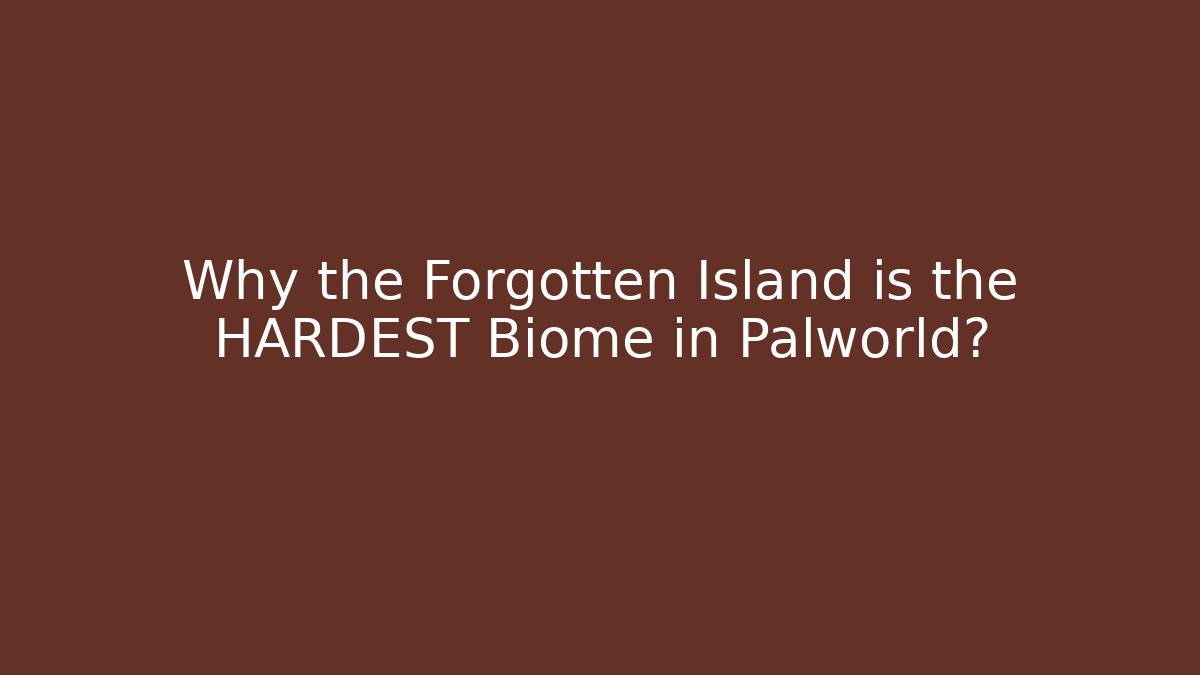 Why the Forgotten Island is the HARDEST Biome in Palworld?