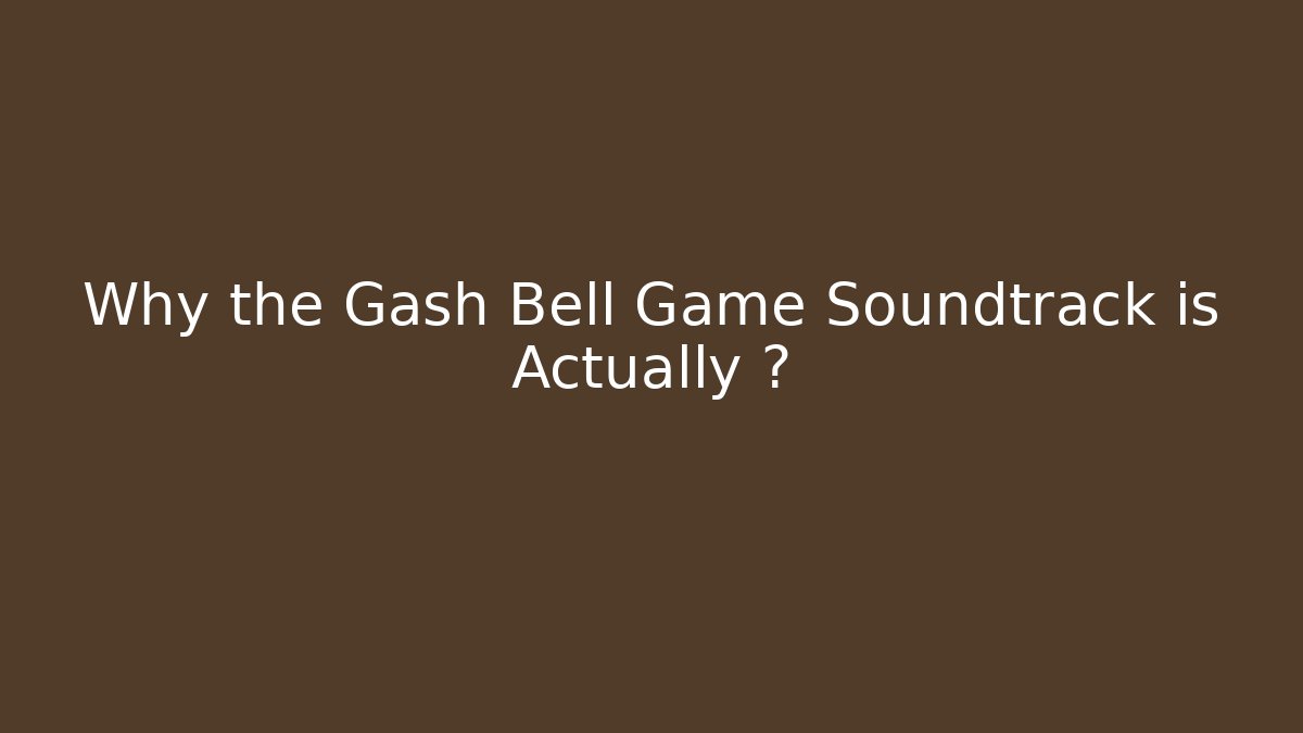 Why the Gash Bell Game Soundtrack is Actually 🔥