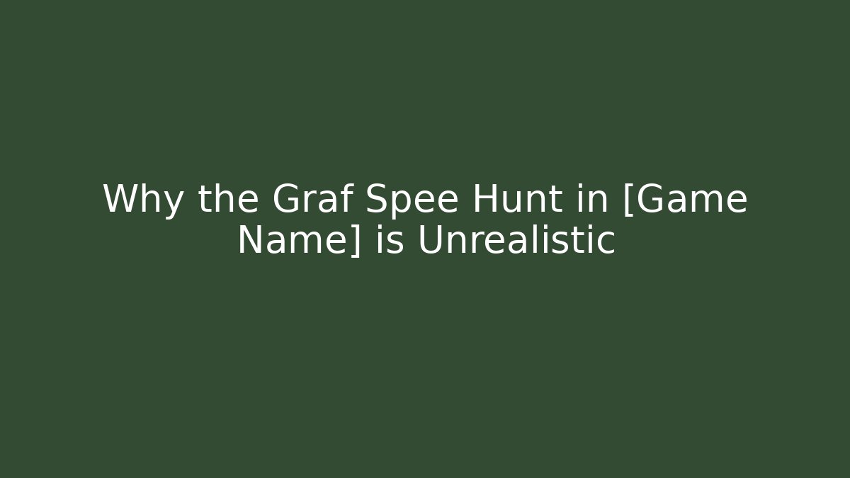 Why the Graf Spee Hunt in [Game Name] is Unrealistic
