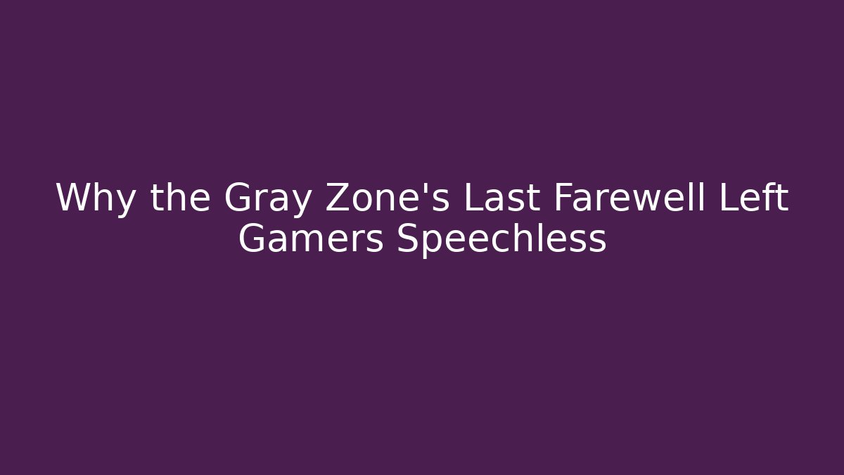 Why the Gray Zone's Last Farewell Left Gamers Speechless