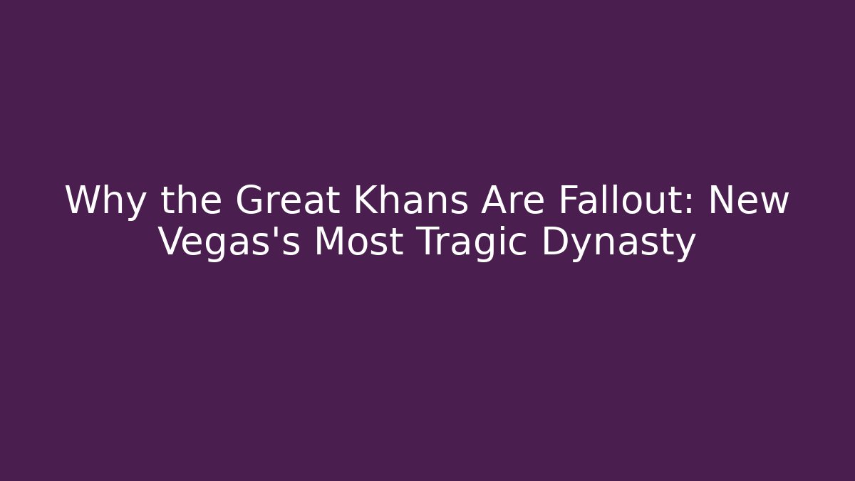 Why the Great Khans Are Fallout: New Vegas's Most Tragic Dynasty