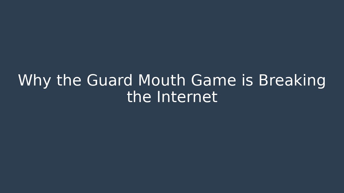 Why the Guard Mouth Game is Breaking the Internet